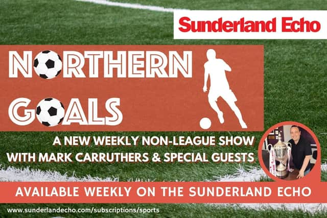 The Sunderland Echo has launched a new weekly non-league show called Northern Goals.