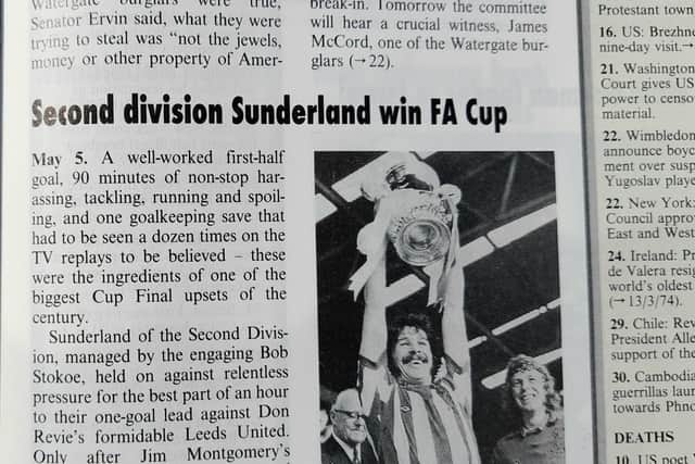 Below an entry on Watergate no less, Sunderland’s sensational victory that year is entered in the Dorling Kindersley publication, Chronicle of the 20th Century.