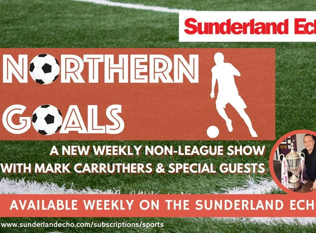 Northern Goals, a new Sunderland Echo non-league show.