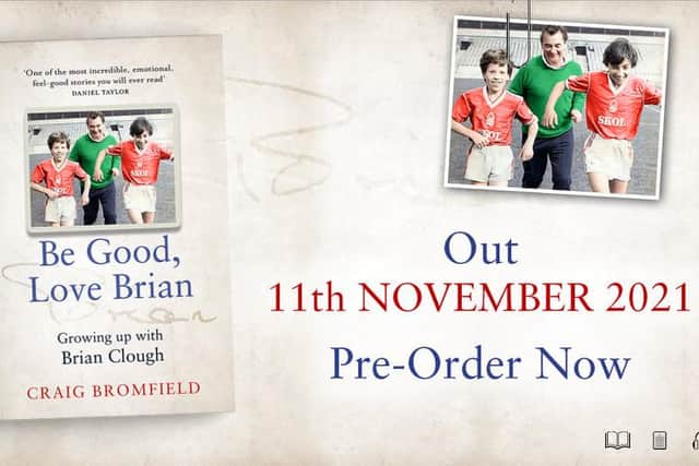 'Be Good, Love Brian: Growing up with Brian Clough' by Craig Bromfield is available to pre-order now and can be purchased online through Amazon Prime and in all good book stores on November 11.