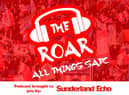 The Roar Podcast - Brought to you by the Sunderland Echo