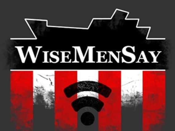 The Wise Men Say podcast is available from every Monday, with SAFC debate from a variety of guests. You can stream it direct fromwisemensay.co.ukor subscribe to it on iTunes