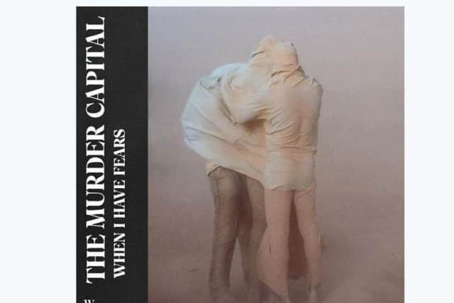 The Murder Capital release their long-awaited debut album When I Have Fears on August 16 on Human Season Records.