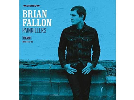 Brian Fallon ... Painkillers (Island Records).