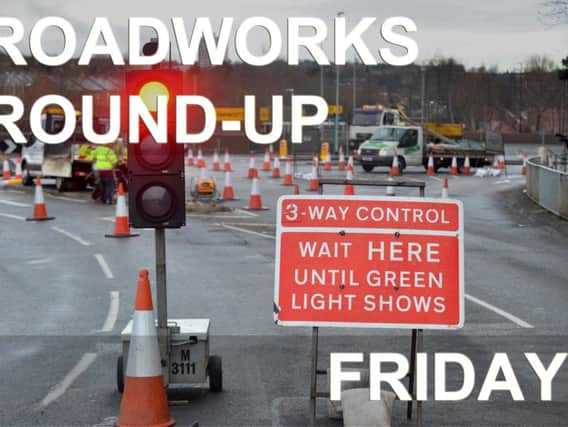 Drivers are advised to take note of planned roadworks listed below.