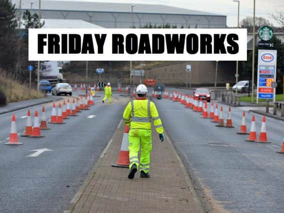 Motorists are urged to beware the following roadworks.